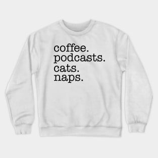 Coffee, Podcasts, Cats and Naps Crewneck Sweatshirt